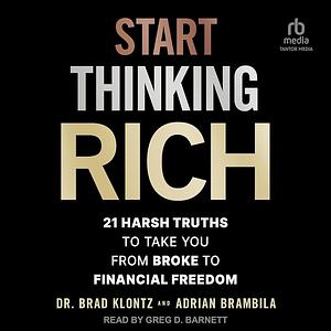 Start Thinking Rich: 21 Harsh Truths to Take You From Broke to Financial Freedom  by 