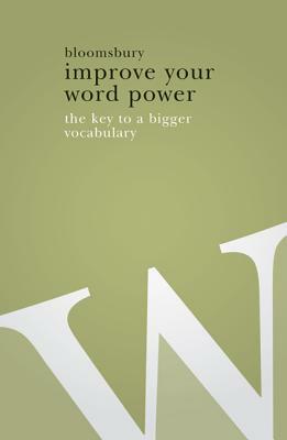 Improve Your Word Power: The Key to a Bigger Vocabulary by Bloomsbury Publishing