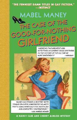 The Case of the Good-for-Nothing Girlfriend by Mabel Maney