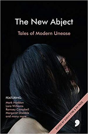 The New Abject: Tales of Modern Unease by Sarah Eyre