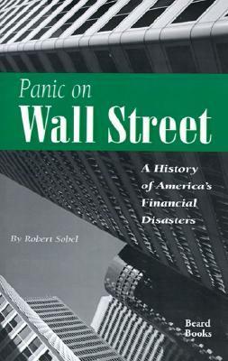 Panic on Wall Street: A History of America's Financial Disasters by Robert Sobel