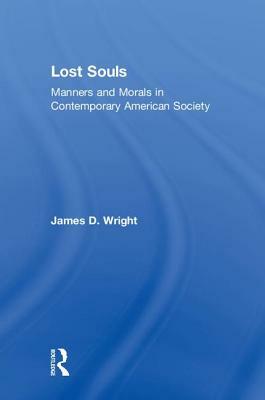 Lost Souls: Manners and Morals in Contemporary American Society by James D. Wright
