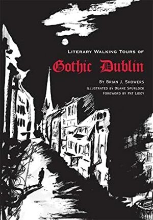 Literary Walking Tours Of Gothic Dublin by Brian J. Showers