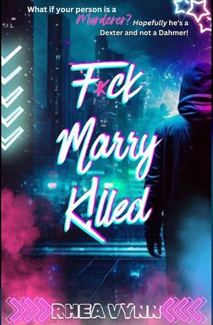 F*ck, Marry, K!lled by Rhea Vynn