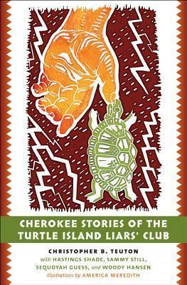 Cherokee Stories of the Turtle Island Liars' Club by America Meredith, Christopher B. Teuton