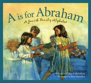 A is for Abraham: A Jewish Family Alphabet by Richard Michelson, Ron Mazellan