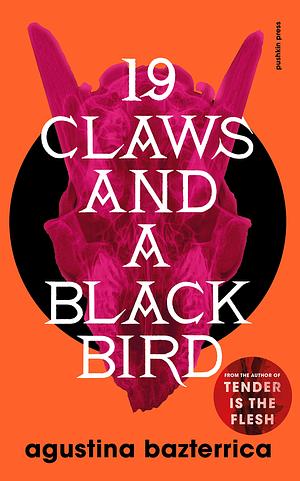 19 Claws and a Black bird by Agustina Bazterrica