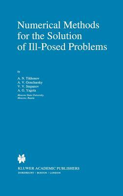 Numerical Methods for the Solution of Ill-Posed Problems by A. Goncharsky, V. V. Stepanov, A. N. Tikhonov