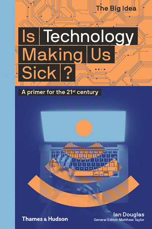 Is Technology Making Us Sick?: A Primer for the 21st Century by Ian Douglas