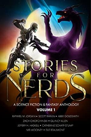 Stories For Nerds: A Science Fiction & Fantasy Novel by Scott Parkin, Elle Beaumont, MB Mooney, Catherine Schaff-Stump, Quincy Allen, Raphyel M. Jordan, Abby Goldsmith, Jeffrey H. Haskell, Zach Chopchinski