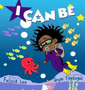 I Can Be by Felicia Lee