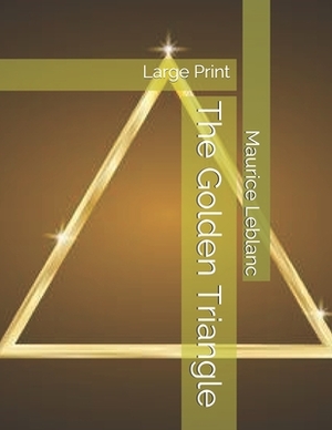 The Golden Triangle: Large Print by Maurice Leblanc