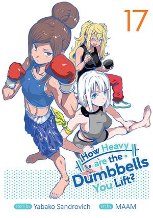 How Heavy Are the Dumbbells You Lift? Vol. 17 by Yabako Sandrovich