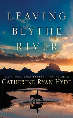 Leaving Blythe River by Catherine Ryan Hyde