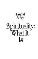 Spirituality: What It is by Kirpal Singh