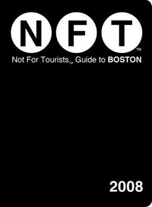 Not for Tourists Guide to Boston 2008 by Not for Tourists