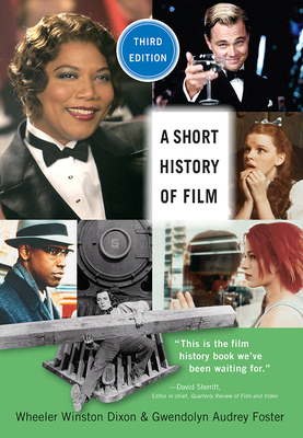 A Short History of Film, Third Edition by Gwendolyn Audrey Foster, Wheeler Winston Dixon