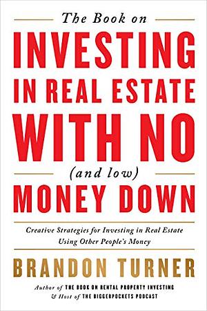 The Book on Investing In Real Estate with No by Brandon Turner
