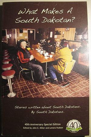 What Makes a South Dakotan?: South Dakota Stories by John E. Miller, Lenora Hudson