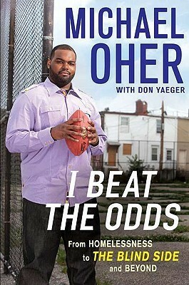 I Beat the Odds: From Homelessness, to the Blind Side, and Beyond by Michael Oher
