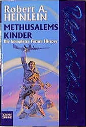 Methusalems Kinder: Die komplette Future History by Robert A. Heinlein