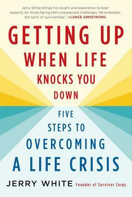 Getting Up When Life Knocks You Down by Jerry White