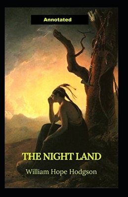 The Night Land Annotated by William Hope Hodgson