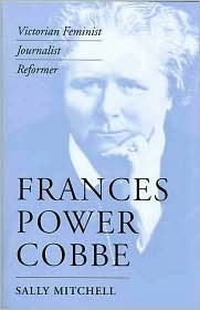 Frances Power Cobbe: Victorian Feminist, Journalist, Reformer by Sally Mitchell
