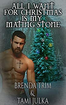 All I Want for Christmas is my Mating Stone by Tami Julka, Chris Cain, Brenda Trim