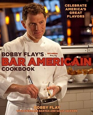 Bobby Flay's Bar Americain Cookbook: Celebrate America's Great Flavors by Stephanie Banyas, Bobby Flay, Sally Jackson