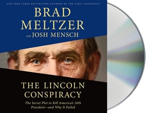 The Lincoln Conspiracy: The Secret Plot to Kill America's 16th President—And Why It Failed by Brad Meltzer, Josh Mensch