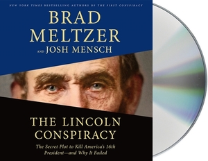 The Lincoln Conspiracy: The Secret Plot to Kill America's 16th President—And Why It Failed by Brad Meltzer, Josh Mensch
