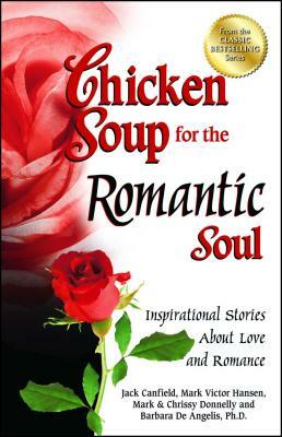 Chicken Soup for the Romantic Soul: Inspirational Stories about Love and Romance by Mark Victor Hansen, Mark Donnelly, Jack Canfield