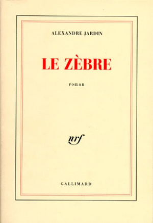 Le Zèbre by Alexandre Jardin