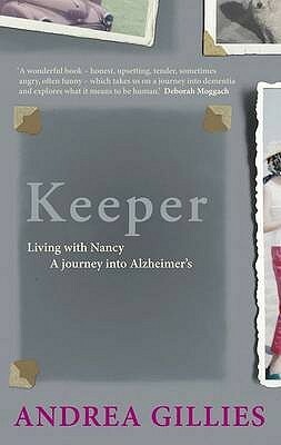 Keeper: Living with Nancy: A Journey Into Alzheimer's by Andrea Gillies