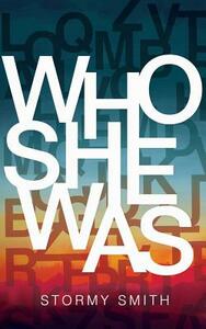 Who She Was by Stormy Smith