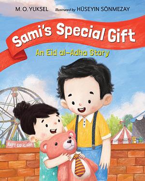 Sami's Special Gift: An Eid al-Adha Story by M.O. Yuksel, Hüseyin Sönmezay