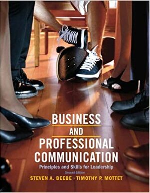 Business & Professional Communication: Principles and Skills for Leadership by Timothy P. Mottet, Steven A. Beebe