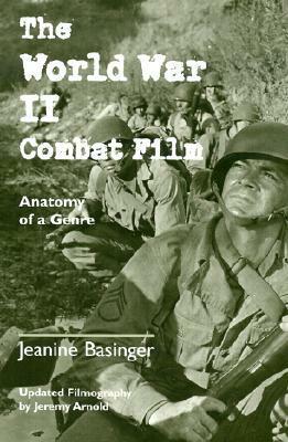 The World War II Combat Film: Anatomy of a Genre by Jeanine Basinger