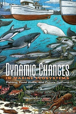 Dynamic Changes in Marine Ecosystems: Fishing, Food Webs, and Future Options by Division on Earth and Life Studies, Ocean Studies Board, National Research Council