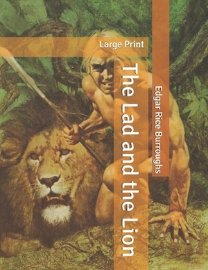 The Lad and the Lion: Large Print by Edgar Rice Burroughs