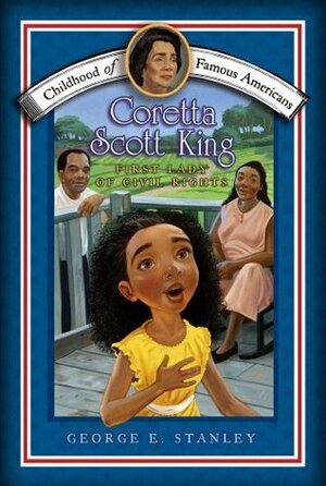 Coretta Scott King: First Lady of Civil Rights (Childhood of Famous Americans) by Meryl Henderson, George E. Stanley