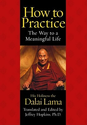 How to Practice: The Way to a Meaningful Life by His Holiness the Dalai Lama