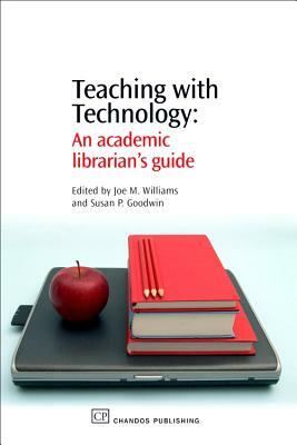 Teaching with Technology: An Academic Librarian's Guide by 