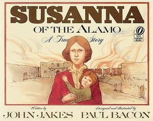 Susanna of the Alamo: A True Story by Paul Bacon, John Jakes
