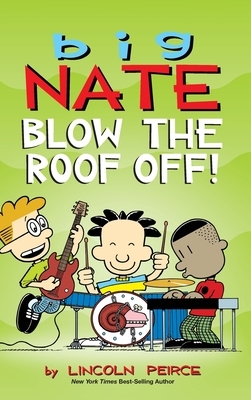 Big Nate: Blow the Roof Off! by Lincoln Peirce