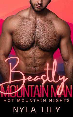 Beastly Mountain Man: Hot Mountain Nights by Nyla Lily