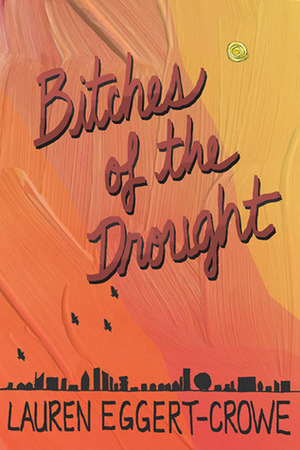 Bitches of the Drought by Lauren Eggert-Crowe