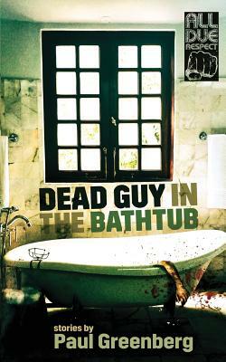 Dead Guy in the Bathtub by Paul Greenberg