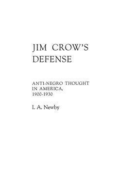 Jim Crow's Defense: Anti-Negro Thought in America, 1900-1930 by James Breeden